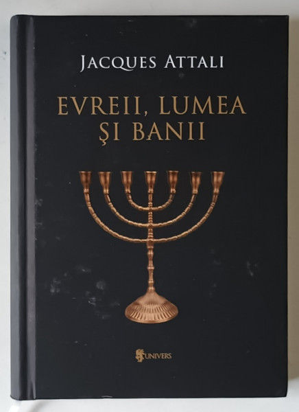 EVREII , LUMEA SI BANII , ISTORIA ECONOMICA A POPORULUI EVREU , EDITIA A II - A de JACQUES ATTALI , 2025 *EDITIE CARTONATA