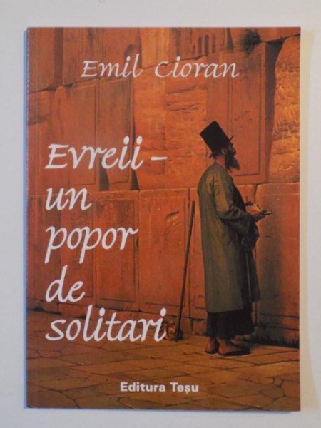 EVREII , UN POPOR DE SOLITARI de EMIL CIORAN , 2001