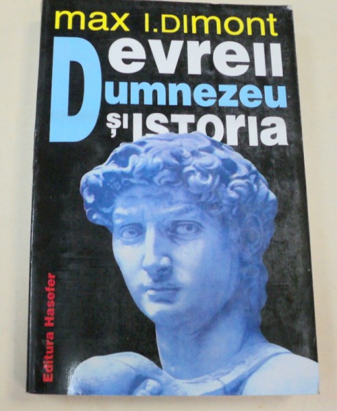 EVREII,DUMNEZEU SI ISTORIA de MAX. I. DIMONT  BUCURESTI 1997