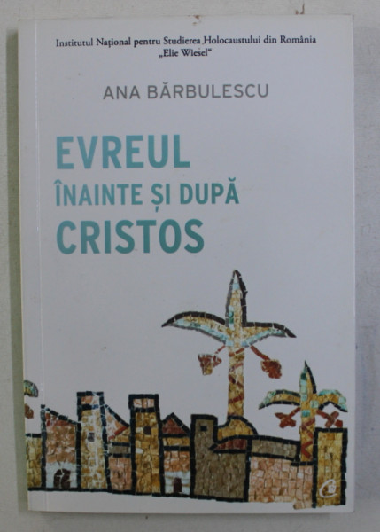 EVREUL INAINTE SI DUPA CRISTOS de ANA BARBULESCU, 2016