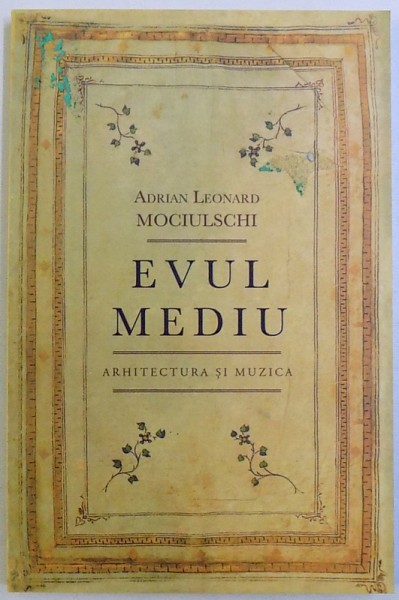 EVUL MEDIU  - ARHITECTURA SI MUZICA de ADRIAN LEONARD MOCIULSCHI , 2011