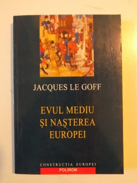EVUL MEDIU SI NASTEREA EUROPEI de JACQUES LE GOFF , 2005 * PREZINTA SUBLINIERI