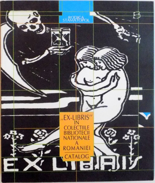 "EX LIBRIS" IN COLECTIILE BIBLIOTECII NATIONALE A ROMANIEI CATALOG, VOL. I LITERELE A - B de RODICA STAMATOPOL, 2001