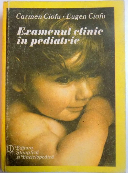EXAMENUL CLINIC IN PEDIATRIE de CARMEN CIOFU , EUGEN CIOFU , 1986