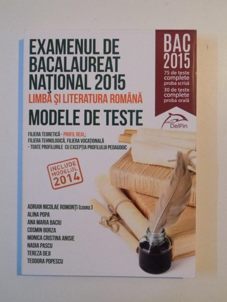 EXAMENUL DE BACALAUREAT NATIONAL 2015 LIMBA SI LITERATURA ROMANA , MODELE DE TESTE  , de ADRIAN NICOLAE , ALINA POPA , ANA MARIA BACIU , COSMIN BORZA , BUCURESTI 2014