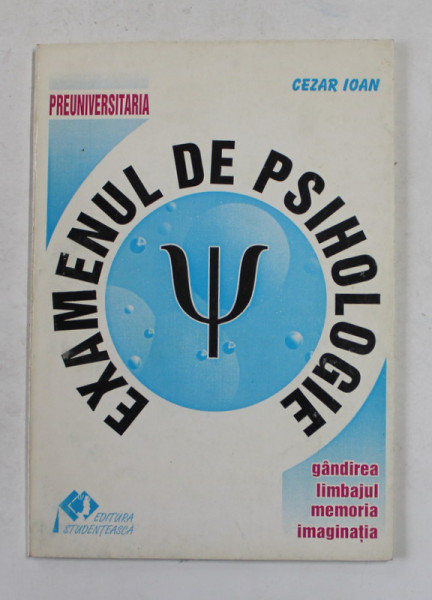 EXAMENUL DE PSIHOLOGIE - GANDIREA , LIMBAJUL , MEMORIA , IMAGINATIA de CEZAR IOAN , 1996