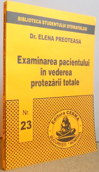 EXAMINAREA PACIENTULUI IN VEDEREA PROTEZARII TOTALE de ELENA PREOTEASA , 1999