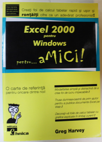 EXCEL 2000 PENTRU WINDOWS PENTRU ...AMICI ! de GREG HARVEY , 2000