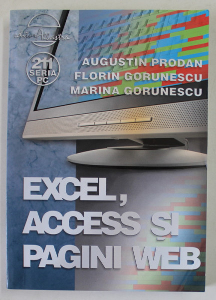 EXCEL , ACCESS SI PAGINI WEB de AUGUSTIN PRODAN ...MARINA  GORUNESCU , 2006