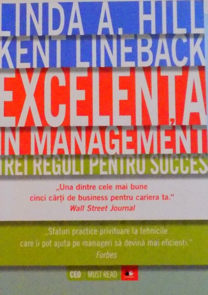 EXCELENTA IN MANAGEMENT, TREI REGULI PENTRU SUCCES de LINDA A. HILL, KENT LINEBACK, 2015