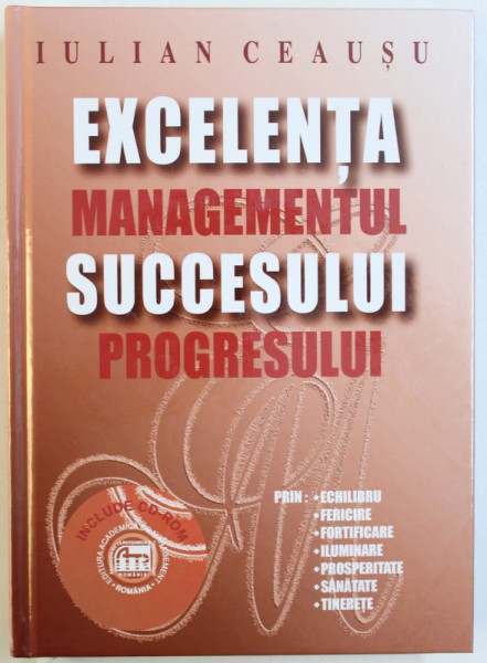 EXCELENTA  SUCCESULUI , MANAGEMENTUL PROGRESULUI de IULIAN CEAUSU , 2006