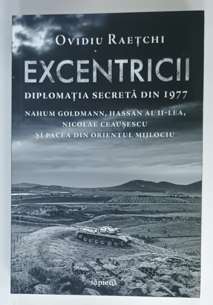 EXCENTRICII , DIPLOMATIA SECRETA DIN 1977  de OVIDIU RAETCHI , 2023