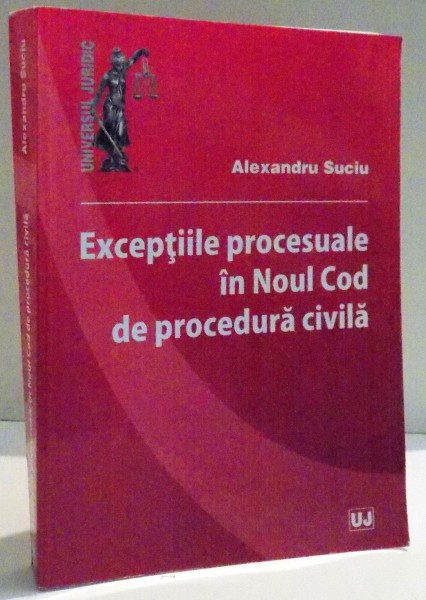 EXCEPTIILE PROCESUALE IN COUL COD DE PROCEDURA CIVILA de ALEXANDRU SUCIU , 2012