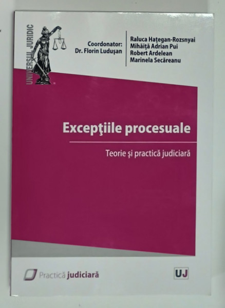 EXCEPTIILE  PROCESUALE , TEORIE SI PRACTICA JUDICIARA  , coordonator FLORIN LUDUSAN , 2021