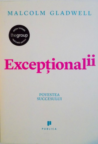 EXCEPTIONALII, POVESTEA SUCCESULUI de MALCOLM GLADWELL, 2009