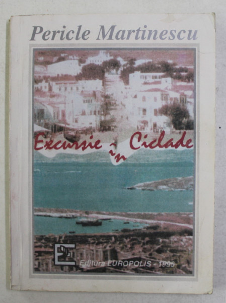 EXCURSIE IN CICLADE de PERICLE MARTINESCU , 1996, DEDICATIE *