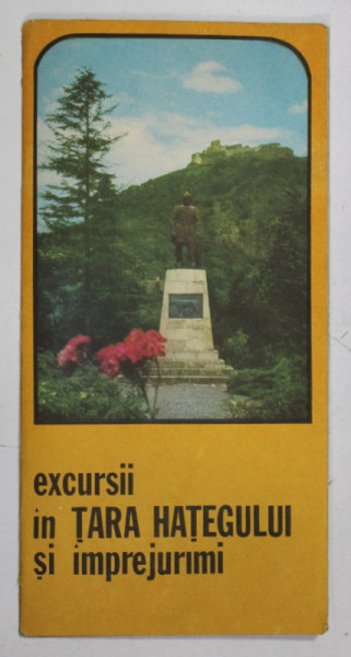 EXCURSII IN TARA HATEGULUI SI IMPREJURIMI , PLIANT DE PREZENTARE TURISTICA , ANII  '70- ' 80