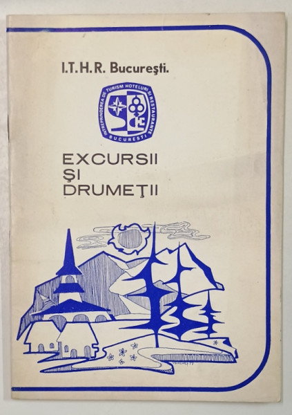 EXCURSII SI DRUMETII , PLIANT EDITAT DE I.T.H.R. BUCURESTI , 1977