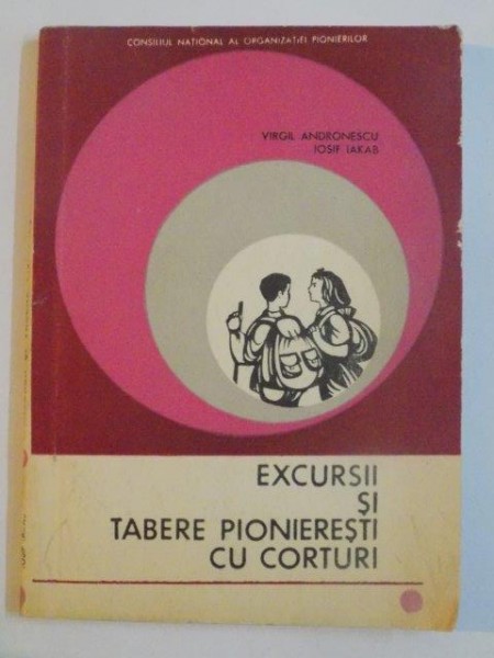EXCURSII SI TABERE PIONIERESTI CU CORTURI de VIRGIL ANDRONESCU , IOSIF IAKAB , 1970
