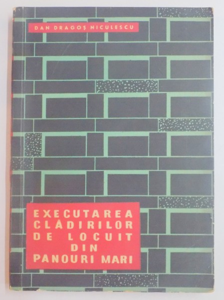 EXECUTAREA CLADIRILOR DE LOCUIT DIN PANOURI MARI  , EDITIA A II A de DAN DRAGOS NICULESCU , 1965