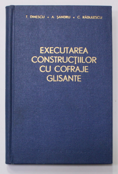 EXECUTAREA CONSTRUCTIILOR CU COFRAJE GLISANTE de T. DINESCU ...C. RADULESCU , 1962