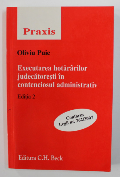 EXECUTAREA HOTARARILOR JUDECATORESTI IN CONTENCIOSUL ADMINISTRATIV , CONF. LEGII 262 / 2007 de OLIVIU PUIE , 2008
