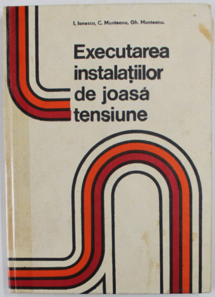 EXECUTAREA INSTALATIILOR DE JOASA TENSIUNE de I. IONESCU ... GH. MUNTEANU , 1975 *COTOR LIPIT CU SCOCI