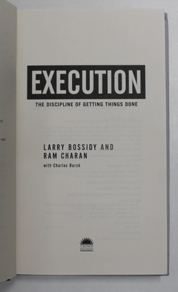 EXECUTION  - THE DISCIPLINE OF GETTING THINGS DONE by LARRY BOSSIDY and RAM CHARAN , 2002
