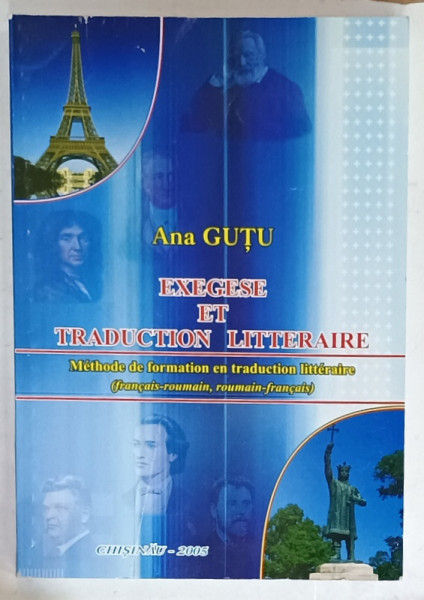 EXEGESE ET TRADUCTION LITTERAIRE , METHODE DE FORMATION EN TRADUCTION LITTERAIRE ( FRANCOIS - ROUMAIN / ROUMAIN - FRANCAIS )  par ANA GUTU , 2005