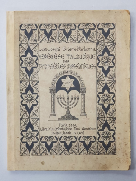 EXEGESE TALMUDIQUE DES PROPHETIES MESSIANIQUES par JEAN - JOSEPH BRIERRE - NARBONNE , 1934 , TEXT IN EBRAICA SI FRANCEZA