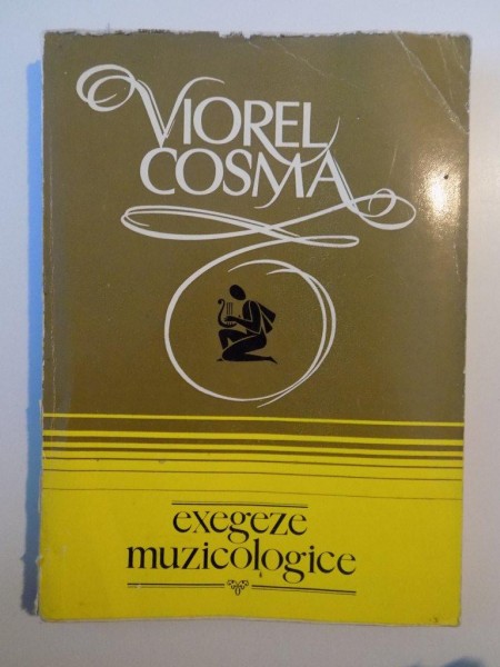 EXEGEZE MUZICOLOGICE , STUDII DE ISTORIA MUZICII de VIOREL COSMA , 1984