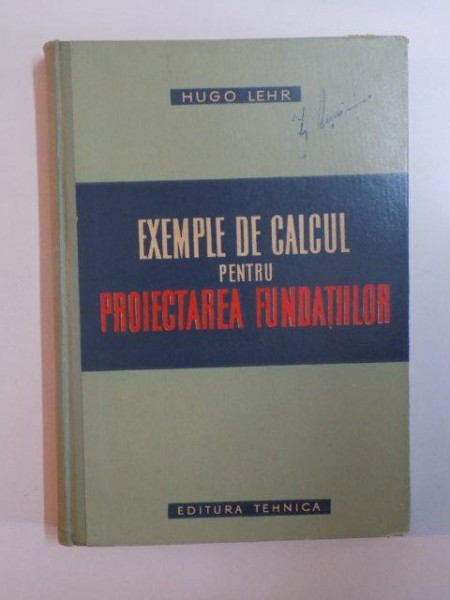 EXEMPLE DE CALCUL PENTRU PROIECTAREA FUNDATIILOR de HUGO LEHR , 1960