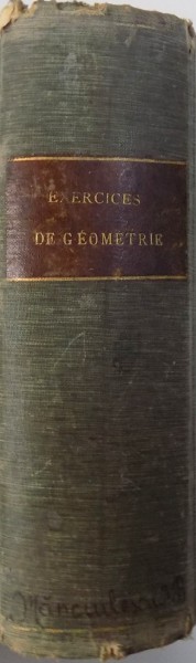 EXERCICES DE GEOMETRIE COMPRENANT L ' EXPOSE DES METHODES GEOMETRIQUES ET 2000 QUESTION RESOLUES par F. I. C. , 1882
