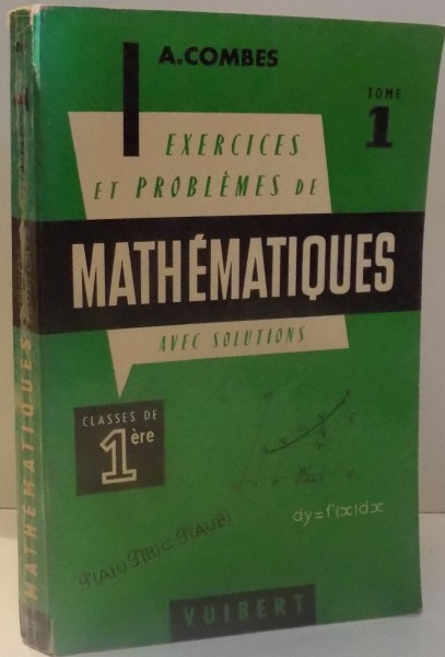 EXERCICES & PROBLEMES DE MATHEMATIQUES par A. COMBES , TOME I , 1967