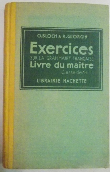 EXERCICES SUR LA GRAMMAIRE FRANCAISE , LIVRE DU MAITRE par O. BLOCH & R. GEORGIN