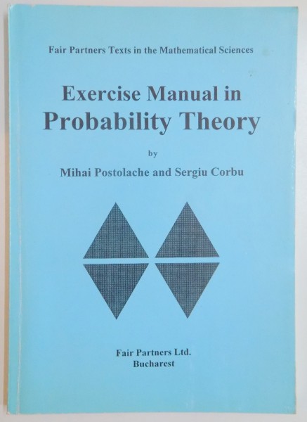 EXERCISE MANUAL IN PROBABILITY THEORY by MIHAI POSTOLACHE AND SERGIU CORBU , 1998