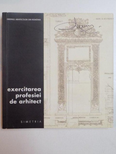 EXERCITAREA PROFESIEI DE ARHITECT , EDITIA A II - A ACTUALIZATA SI COMPLETATA , 2006