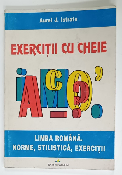 EXERCITII CU CHEIE , LIMBA ROMANA . NORME , STLISTICA , EXERCITII de AUREL J. ISTRATE , 1997 , DEDICATIE *