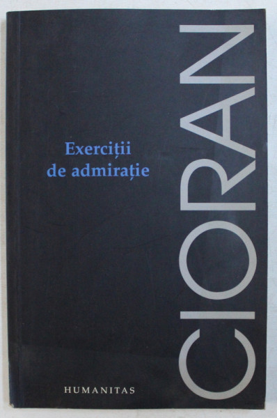 EXERCITII DE ADMIRATIE de CIORAN , 2011