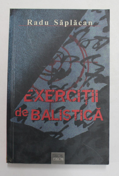 EXERCITII DE BALISTICA de RADU SAPLACAN , 2003