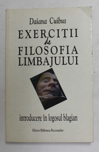 EXERCITII DE FILOSOFIA LIMBAJULUI - INTRODUCERE IN LOGOSUL BLAGIAN de DAIANA CUIBUS , 2001