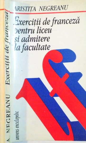 EXERCITII DE FRANCEZA PENTRU LICEU SI ADMITERE LA FACULTATE de ARISTITA NEGREANU , 1996