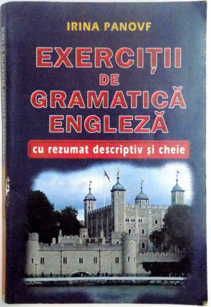 EXERCITII DE GRAMATICA ENGLEZA CU REZUMAT DESCRIPTIV SI CHEIE de IRINA PANOVF