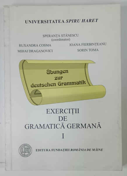 EXERCITII DE GRAMATICA GERMANA , VOLUMUL I , coordonator SPERANTA STANESCU , 2001