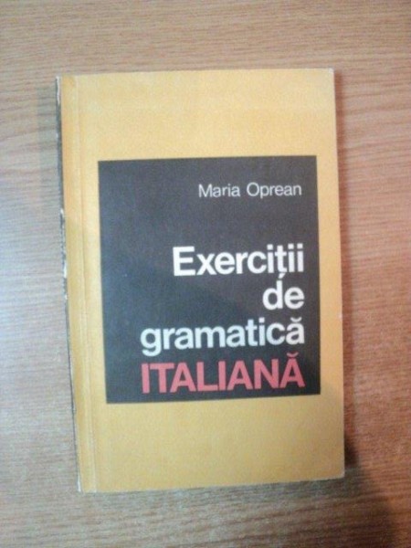 EXERCITII DE GRAMATICA ITALIANA de MARIA OPREAN , Bucuresti 1969