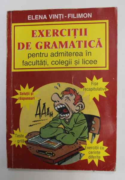 EXERCITII DE GRAMATICA PENTRU ADMITEREA IN FACULTATI , COLEGII SI LICEE de ELENA  VINTI - FILIMON , 1998