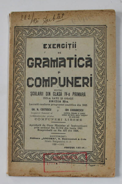 EXERCITII DE GRAMATICA SI COMPUNERI PENTRU SCOLARII DIN CLASA IV -A PRIMARA de GH. N. COSTESCU si ION CIORANESCU , 1930 - 1931