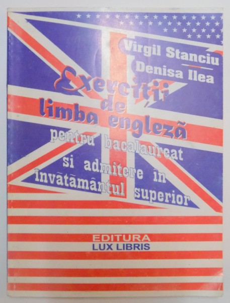 EXERCITII DE LIMBA ENGLEZA PENTRU BACALAUREAT SI ADMITERE IN INVATAMANTUL SUPERIOR , VOL II de VIRGIL STANCIU , DENISA ILEA , 1997