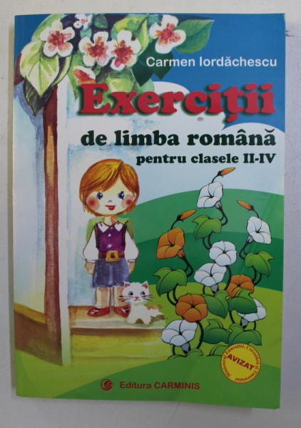 EXERCITII DE LIMBA ROMANA PENTRU CLASA II - IV de CARMEN IORDACHESCU , 2007