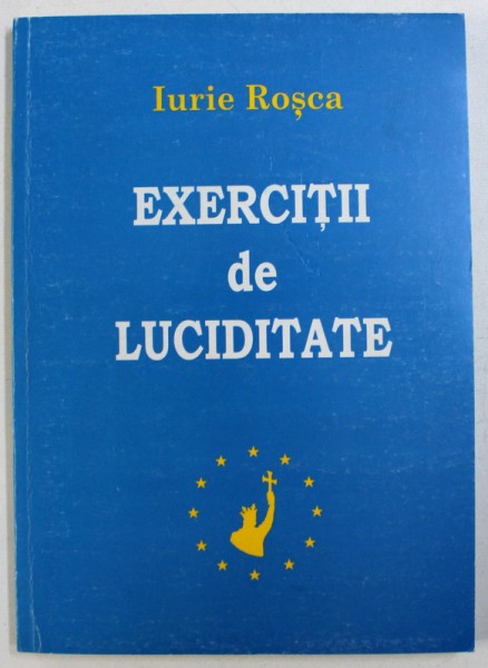 EXERCITII DE LUCIDITATE de IURIE ROSCA , 2000 , DEDICATIE*
